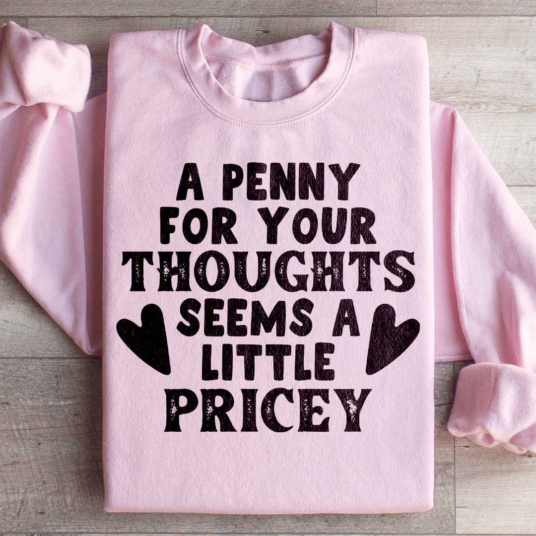 A Penny For Your Thoughts Seems A Little Pricey Sweatshirt