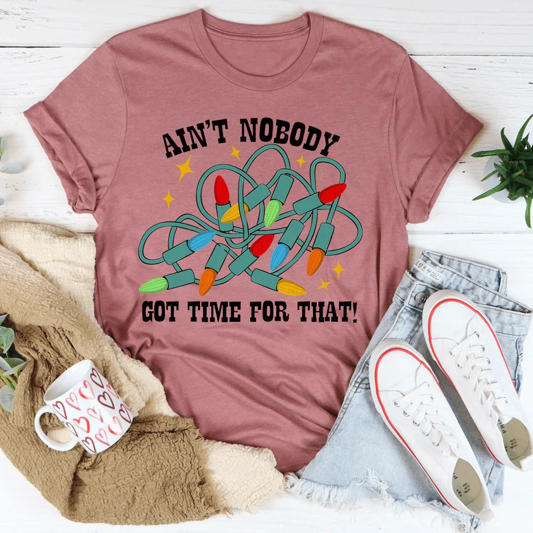Ain't Nobody Got Time For That Tee