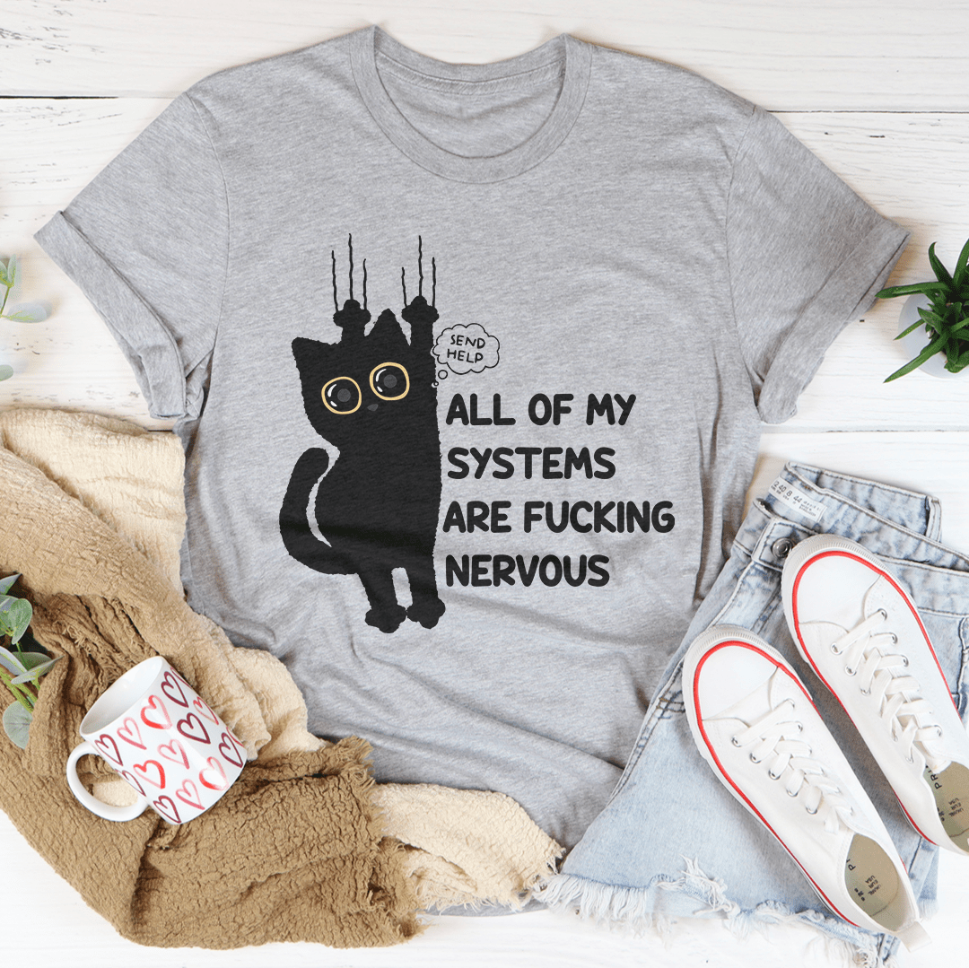 All Of My Systems Are F-cking Nervous Tee