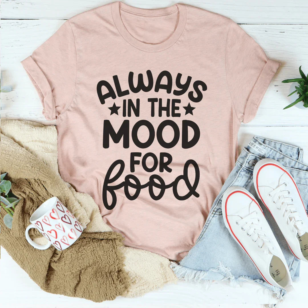 Always In The Mood For Food Tee