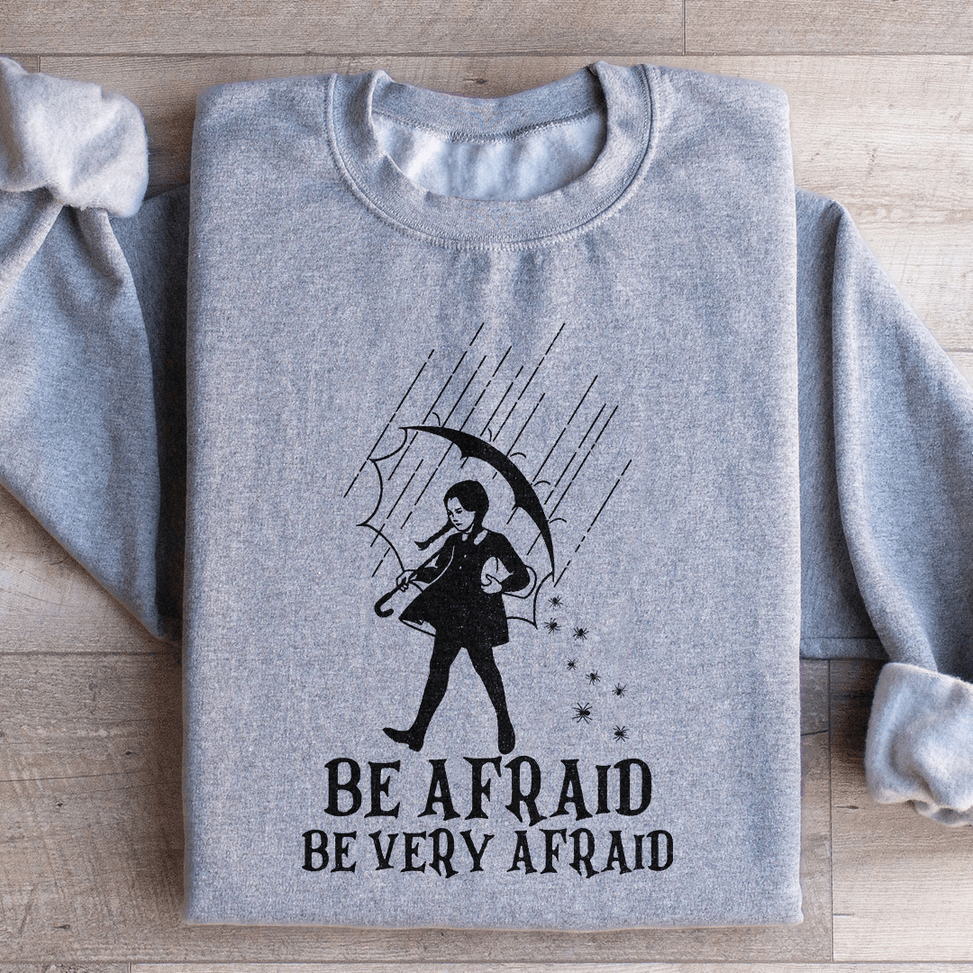Be Afraid Be Very Afraid Sweatshirt