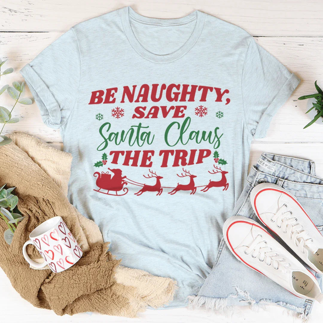 Be Naughty Save Santa Claus The Trip Tee