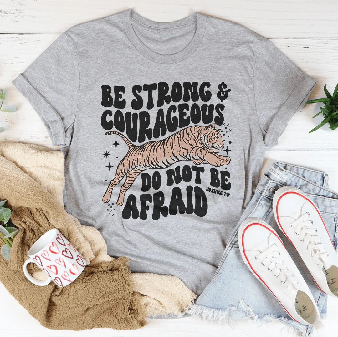 Be Strong And Courageous Do Not Be Afraid Tee