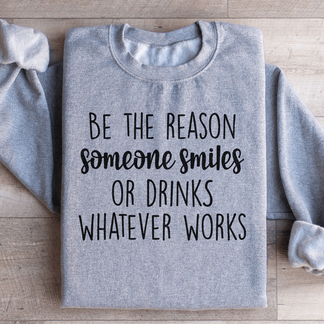 Be The Reason Someone Smiles Sweatshirt