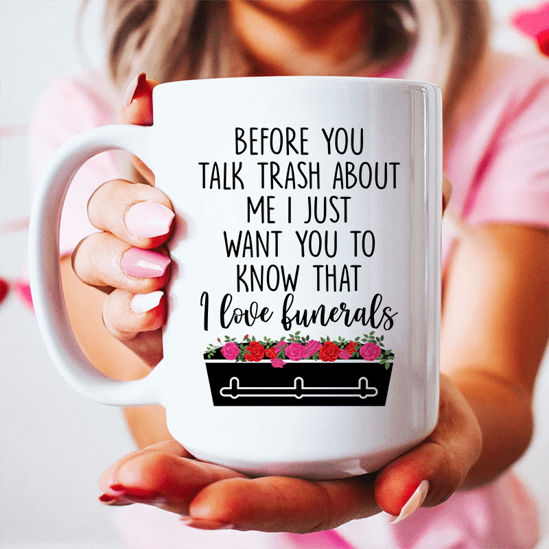 Before You Talk Trash About Me Ceramic Mug 15 oz