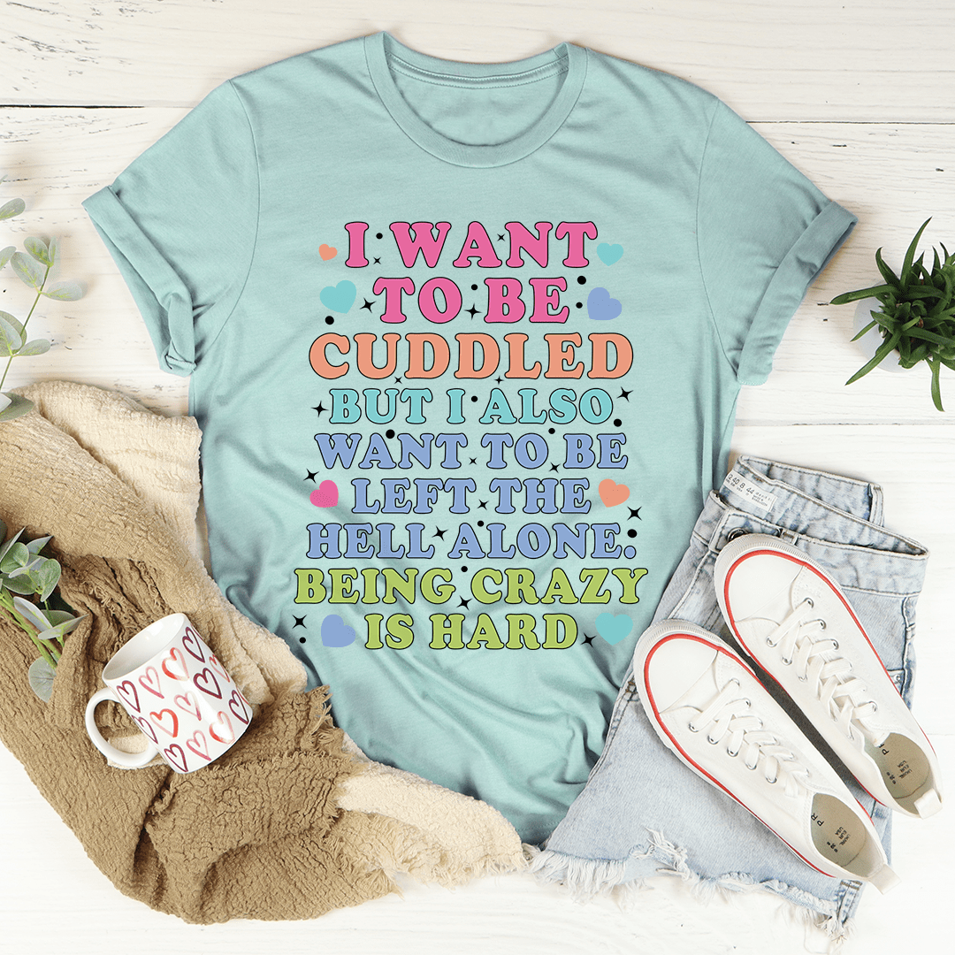 Being Crazy Is Hard Tee