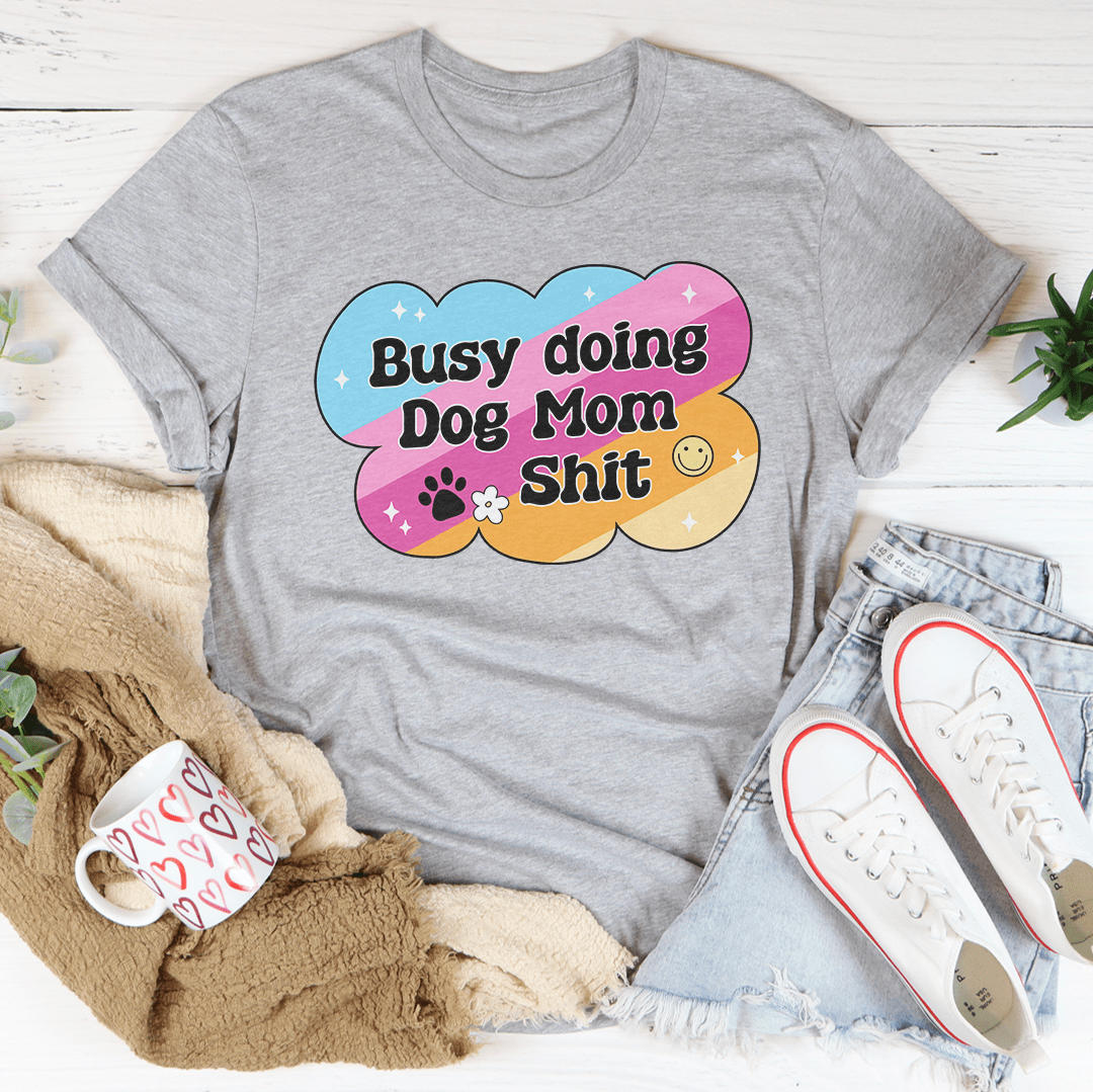Busy Doing Dog Mom S-it Tee