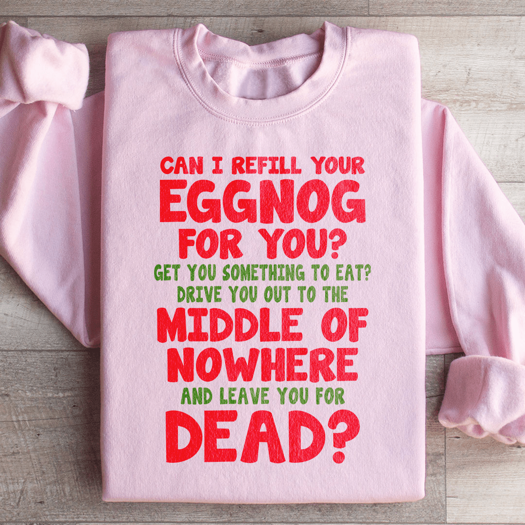 Can I Refill Your Eggnog Sweatshirt
