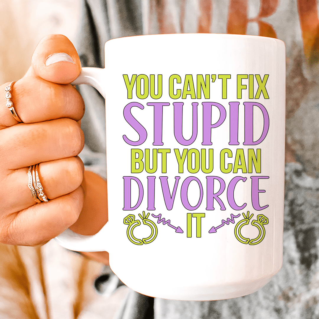 Can't Fix Stupid But You Can Divorce Ceramic Mug 15 oz