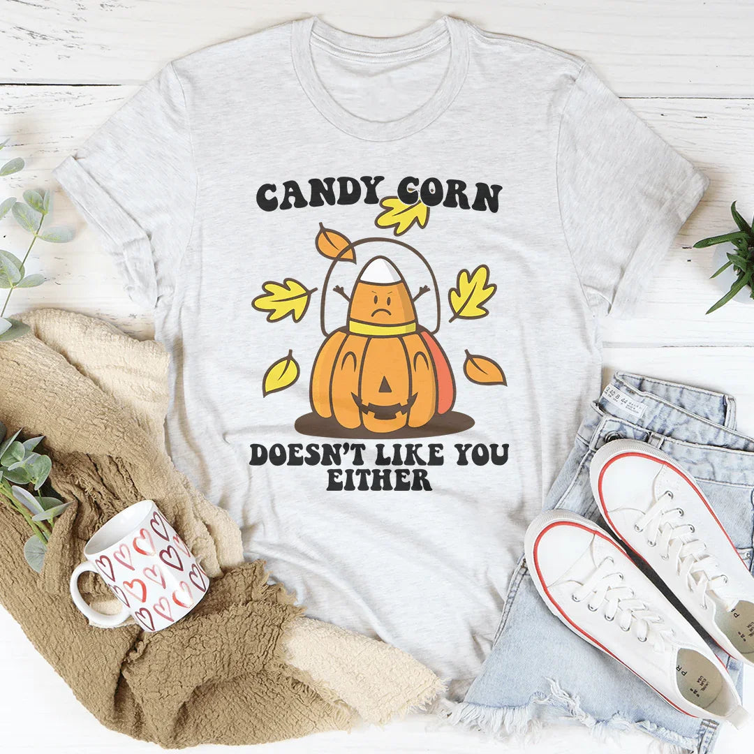 Candy Corn Doesn't Like You Either Tee