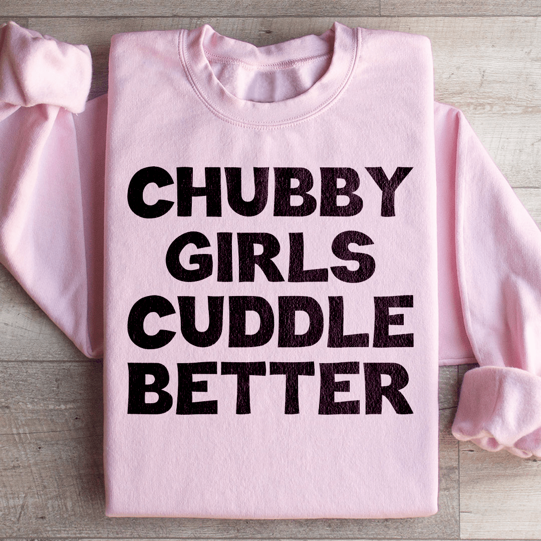 Chubby Girls Cuddle Better Sweatshirt