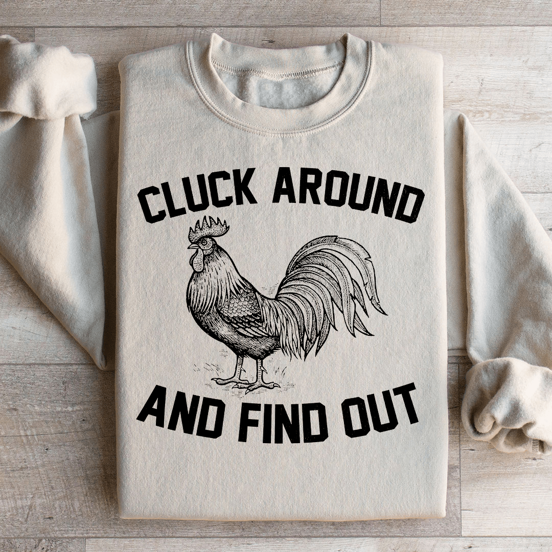 Cluck Around And Find Out Sweatshirt