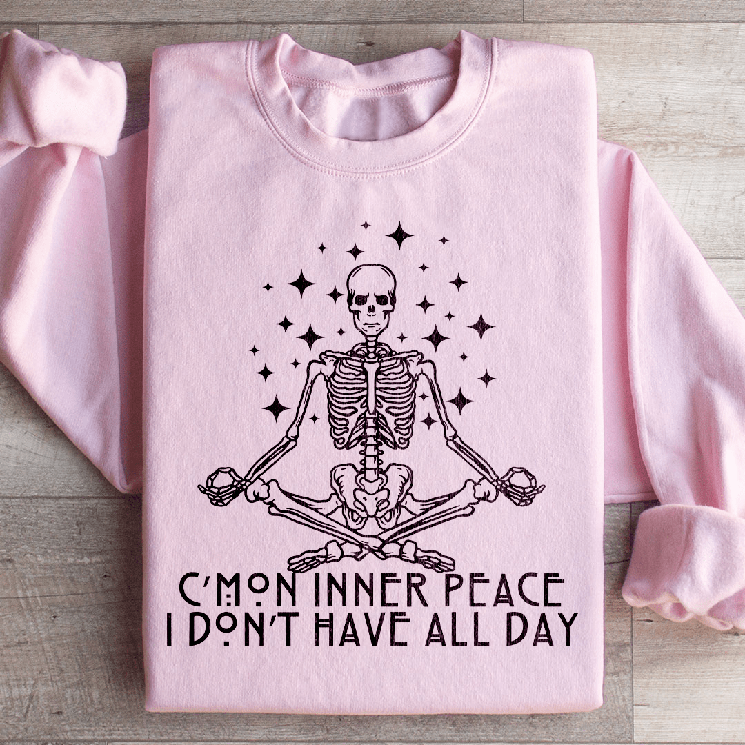 Cmon Inner Peace I Don't Have All Day Sweatshirt