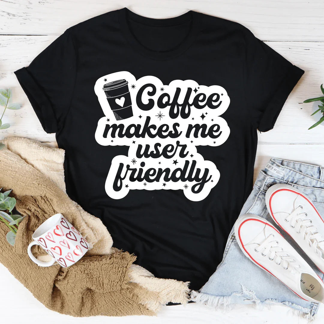 Coffee Makes Me User Friendly Tee