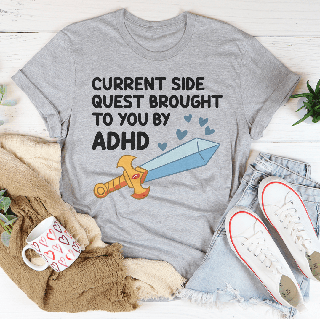 Current Side Quest Brought To You By ADHD Tee