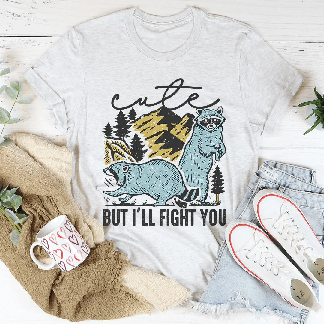 Cute But I'll Fight You Tee