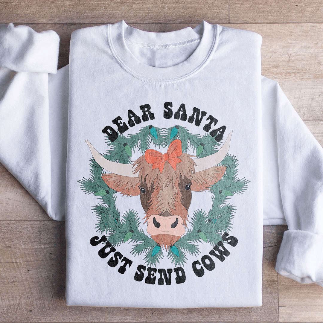 Dear Santa Just Send Cows Sweatshirt