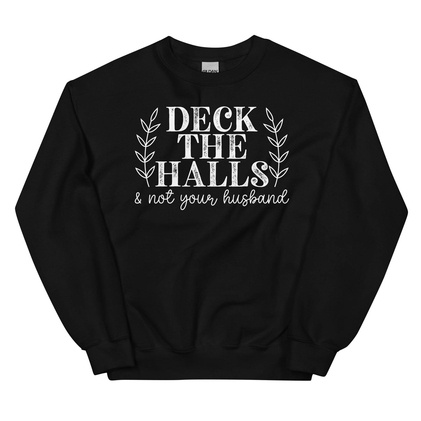 Deck The Halls And Not Your Husband Sweatshirt