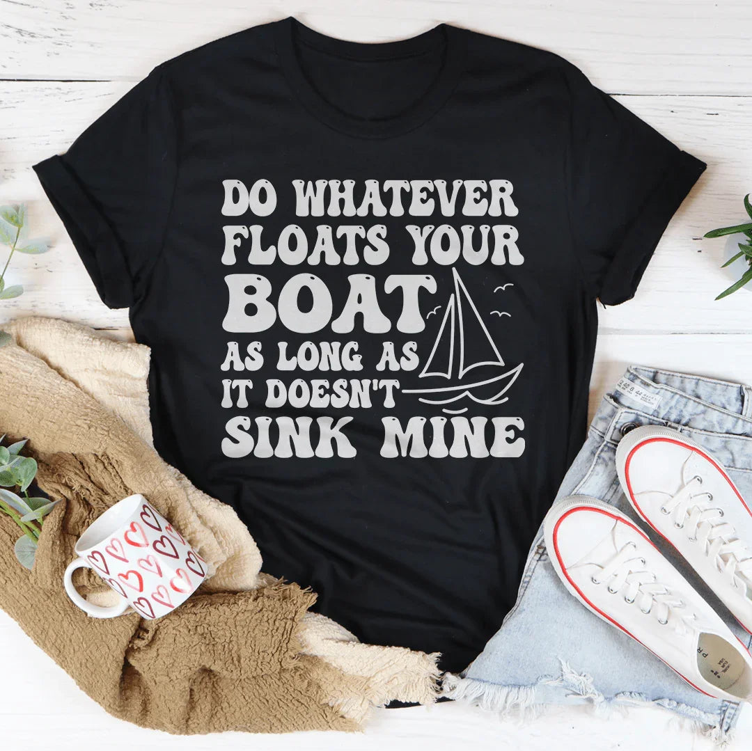 Do Whatever Floats Your Boat Tee