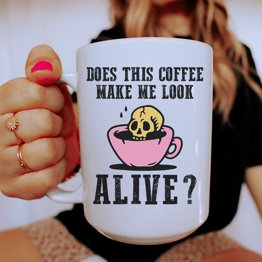 Does This Coffee Make Me Look Alive Ceramic Mug 15 oz