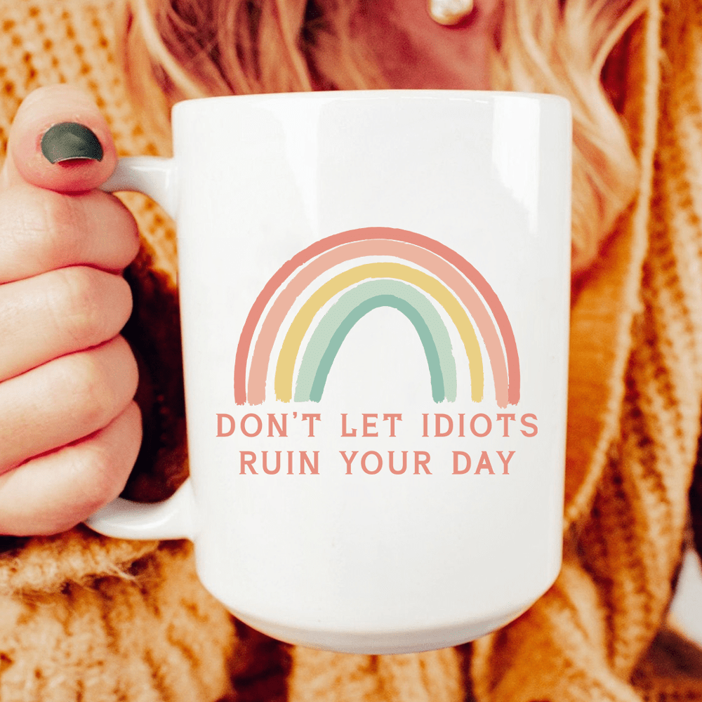 Don't Let Idiots Ruin Your Day Ceramic Mug 15 oz