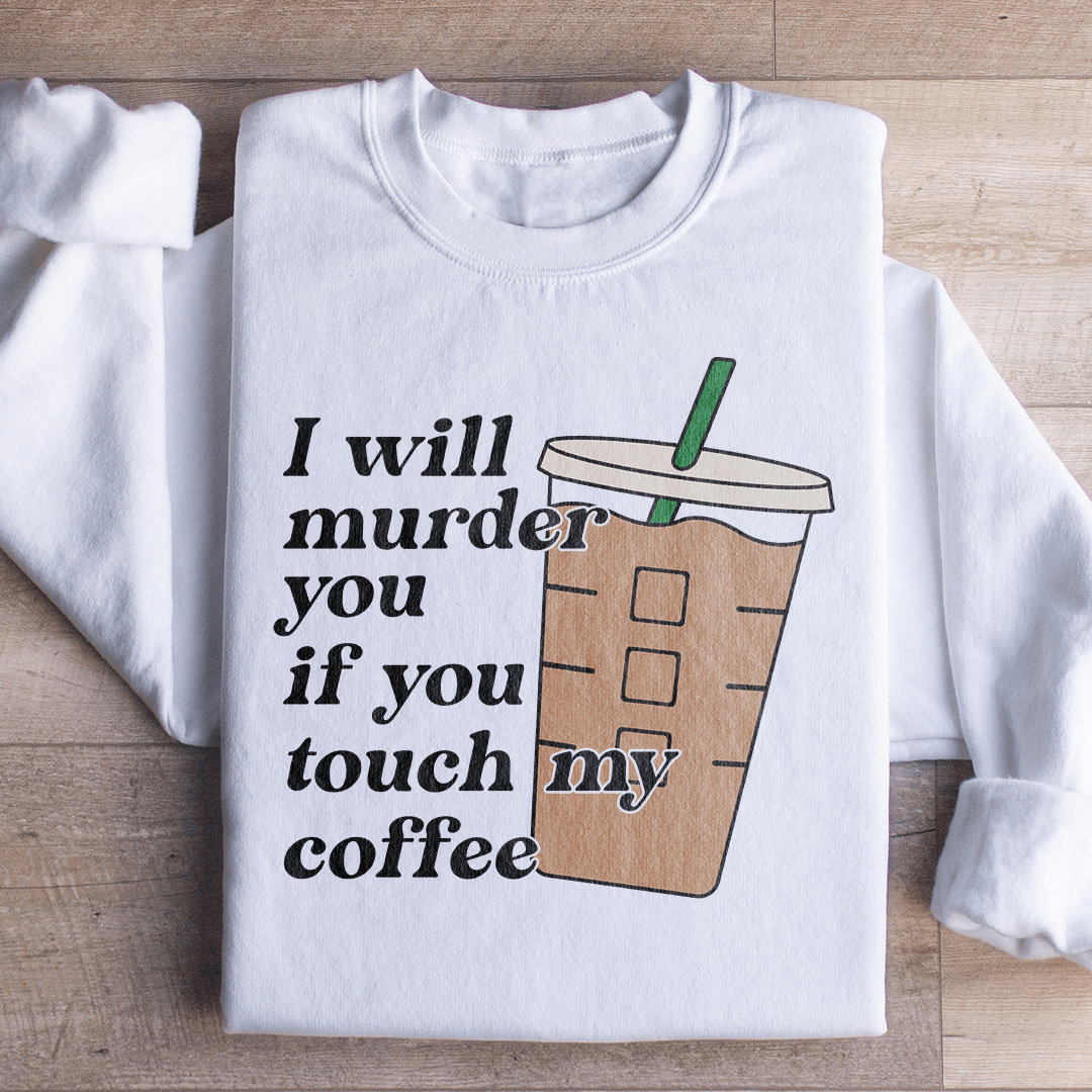 Don't Touch My Coffee Sweatshirt