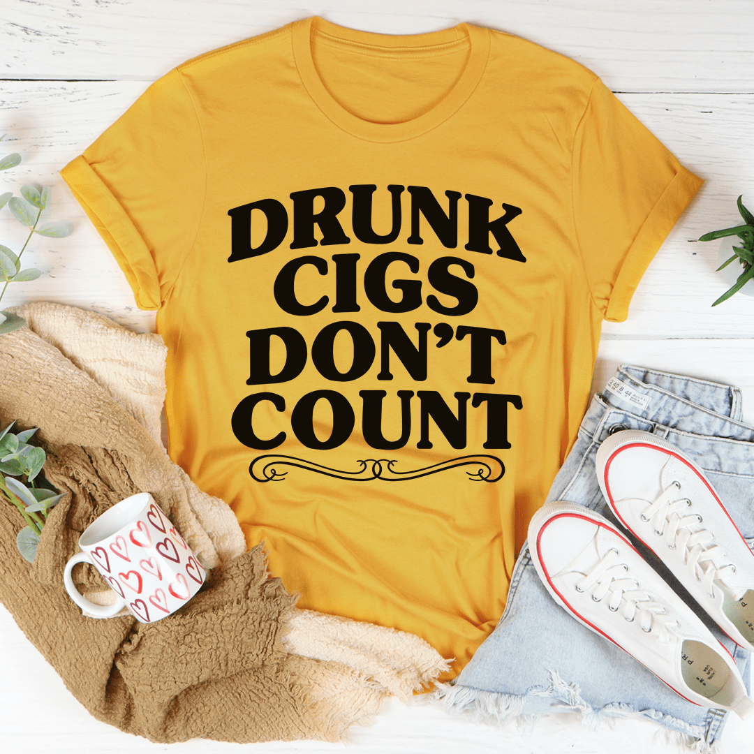 Drunk Cigs Don't Count Tee