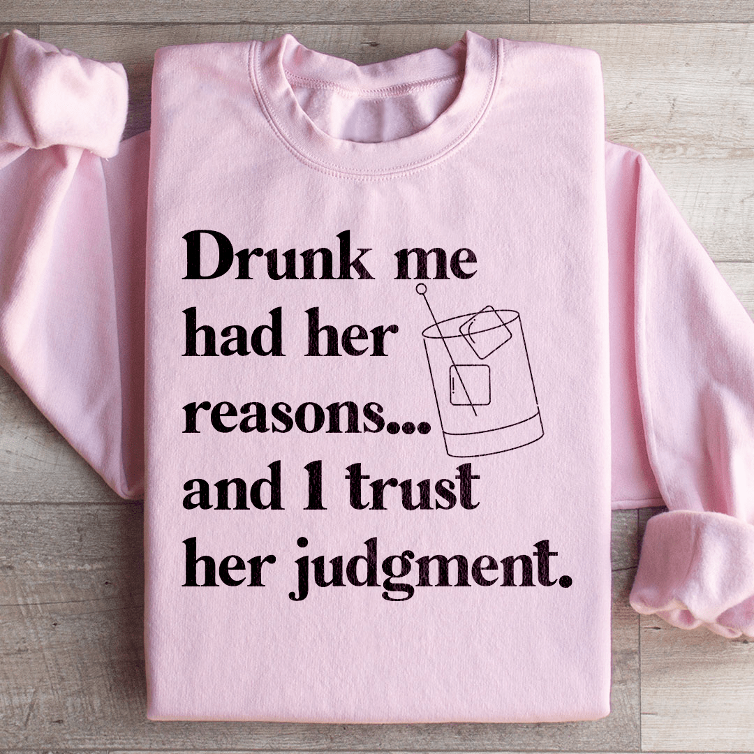 Drunk Me Had Her Reasons Sweatshirt