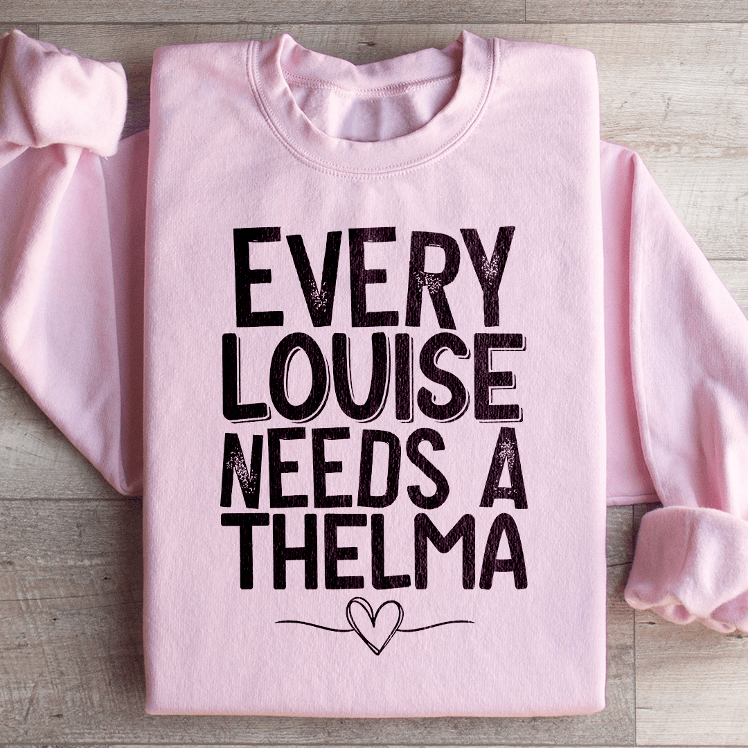 Every Louise Needs A Thelma Sweatshirt
