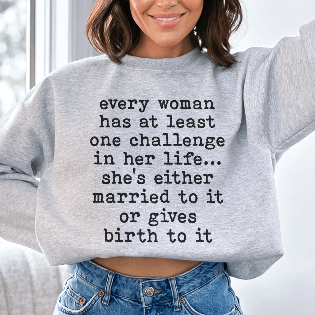 Every Woman Has At Least One Challenge In Life Sweatshirt