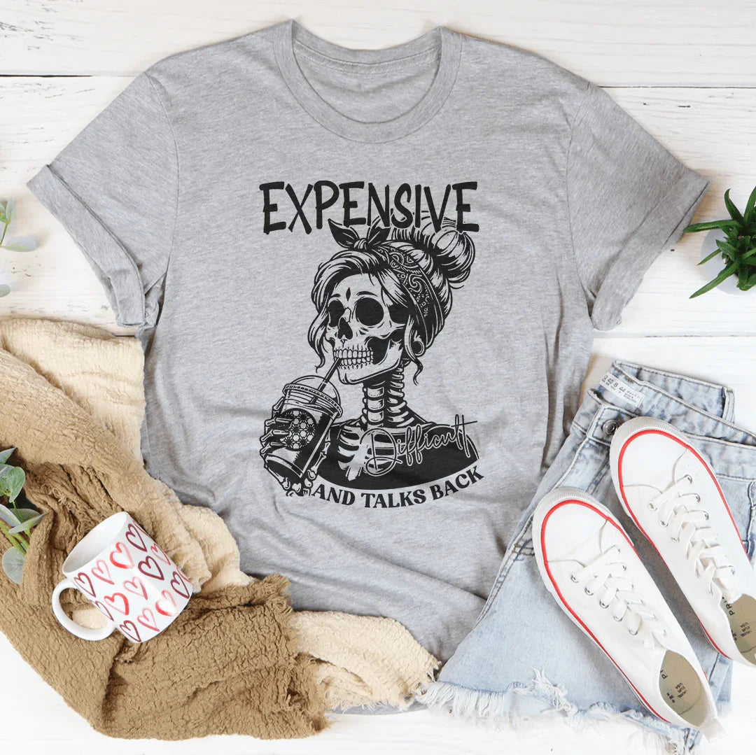 Expensive Difficult And Talks Back Tee