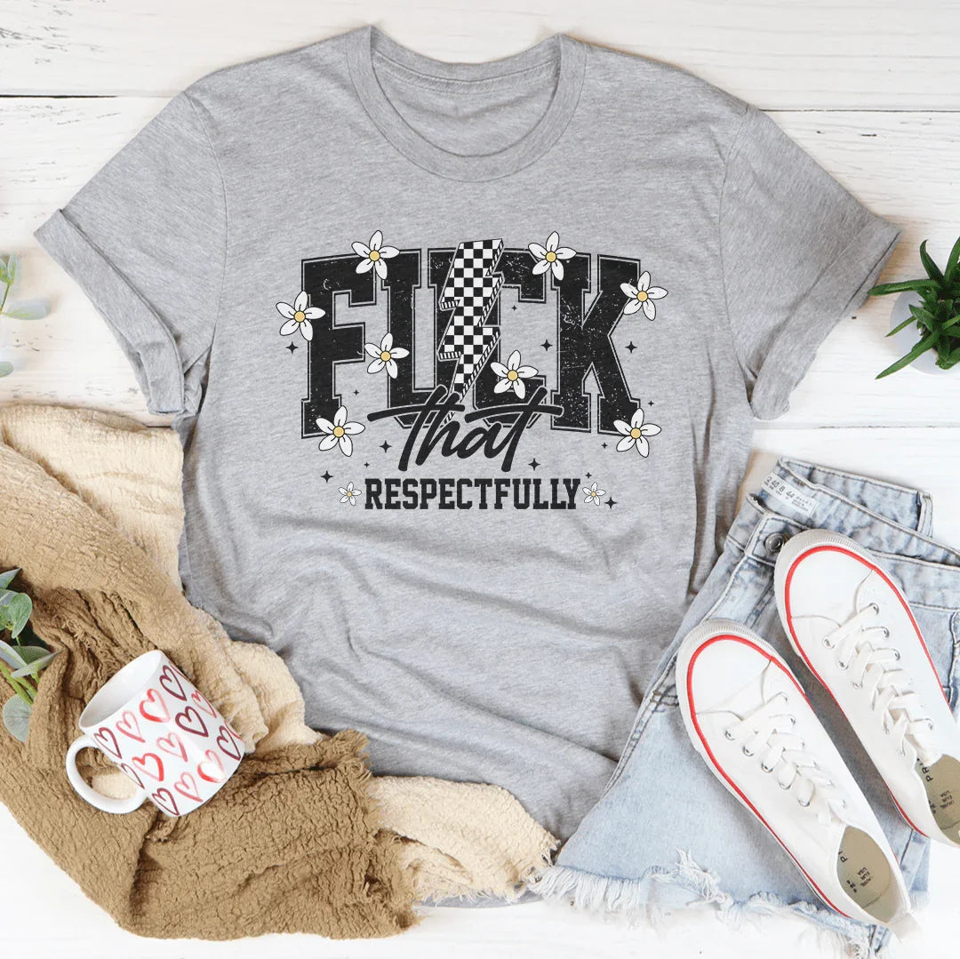 F-ck That Respectfully Tee