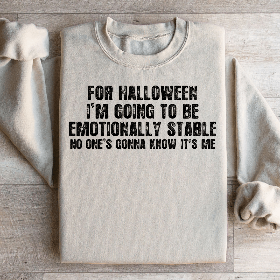 For Halloween I'm Going To Be Emotionally Stable Sweatshirt