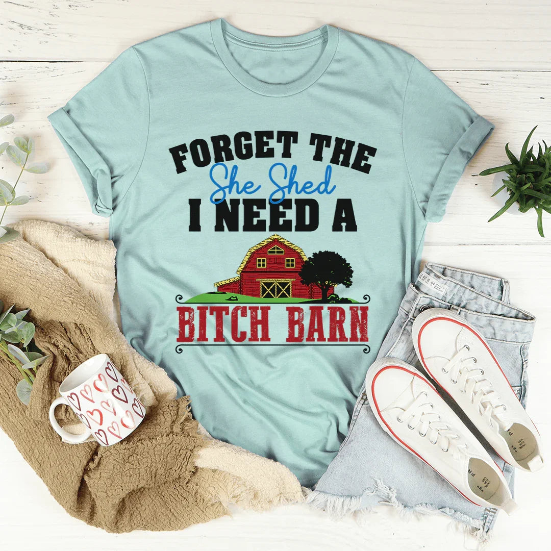 Forget The She Shed Tee