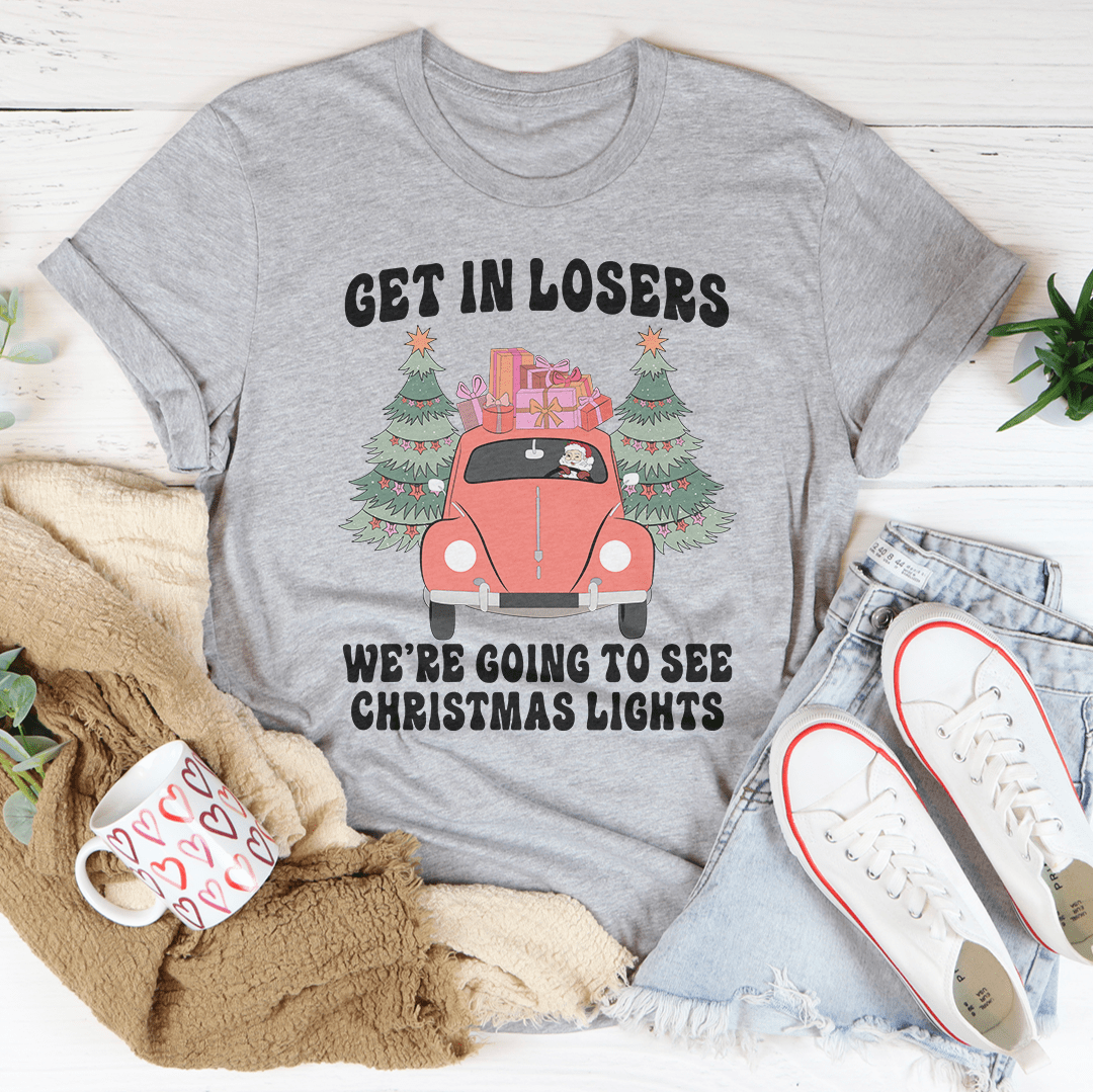 Get In Losers We're Going To See Christmas Lights Tee