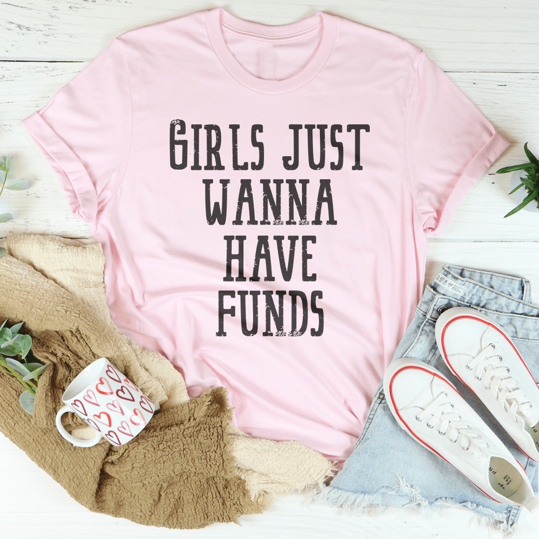 Girls Just Wanna Have Funds Tee