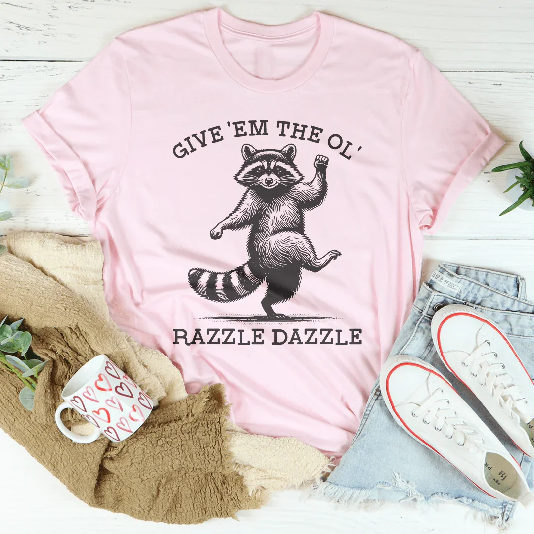 Give 'Em The Ol' Razzle Dazzle Tee