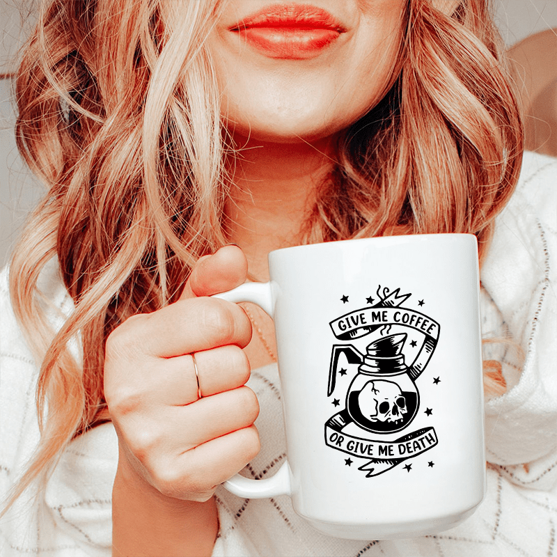 Give Me Coffee Or Give Me Death Ceramic Mug 15 oz