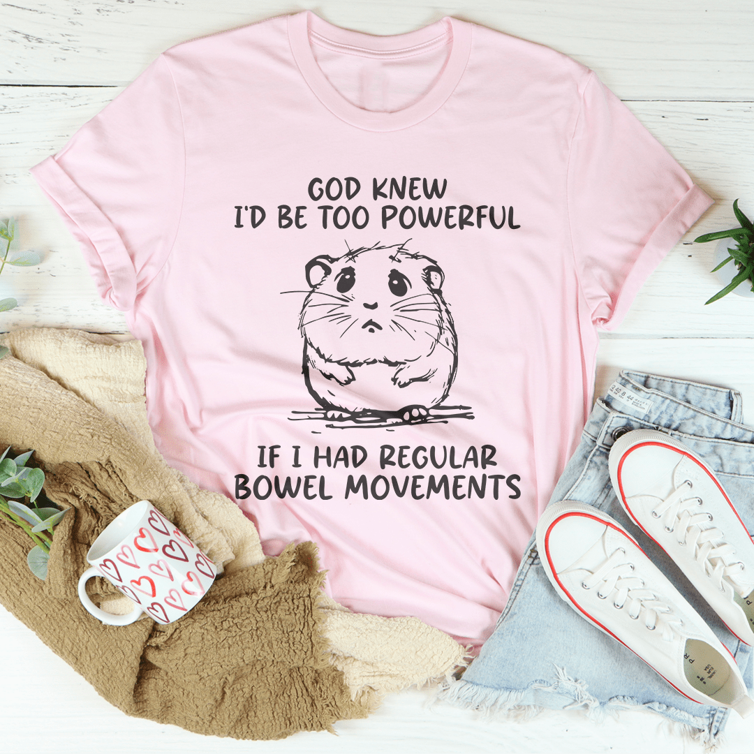 God Knew I'd Be Too Powerful Tee