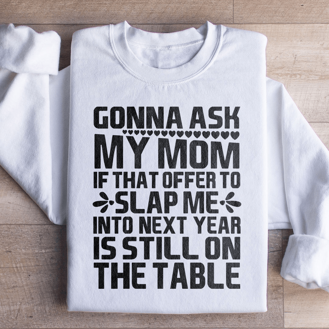 Gonna Ask My Mom Sweatshirt