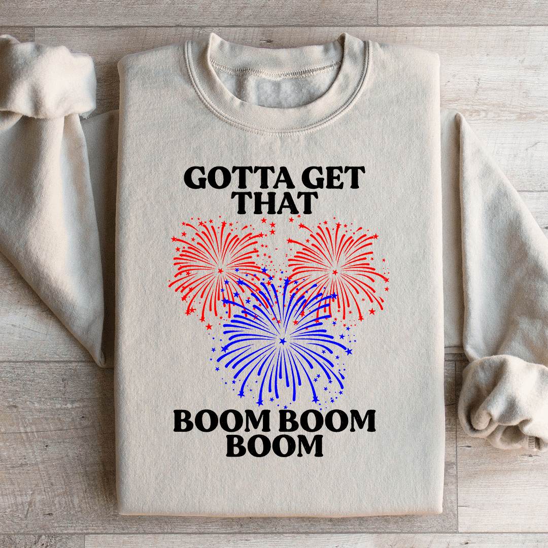 Gotta Get That Boom Boom Boom Sweatshirt