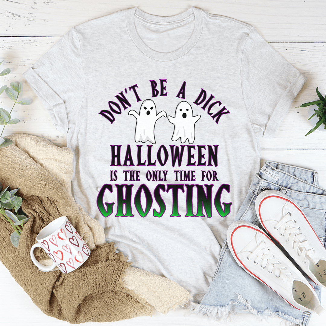 Halloween Is The Only Time for Ghosting Tee