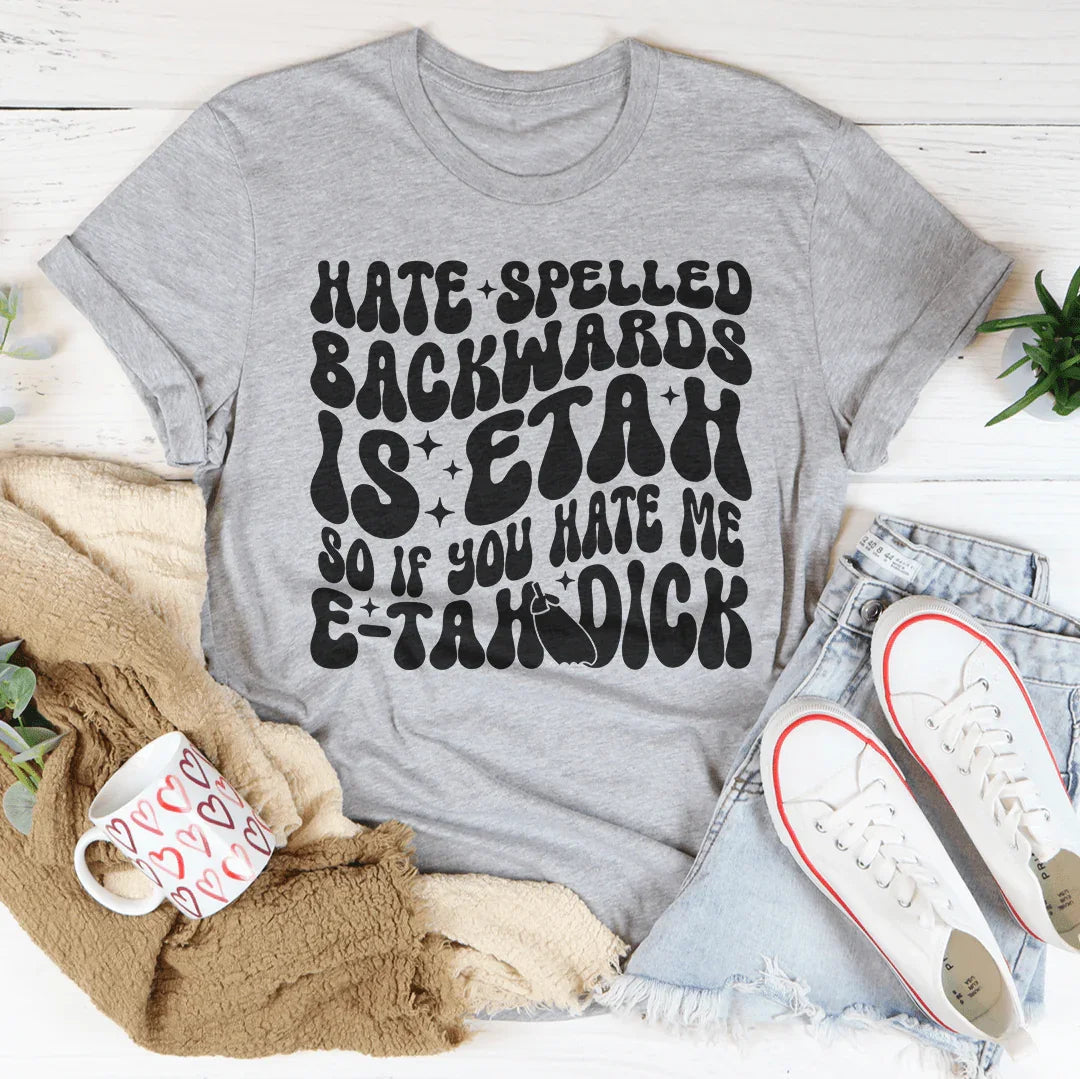 Hate Spelled Backwards Tee