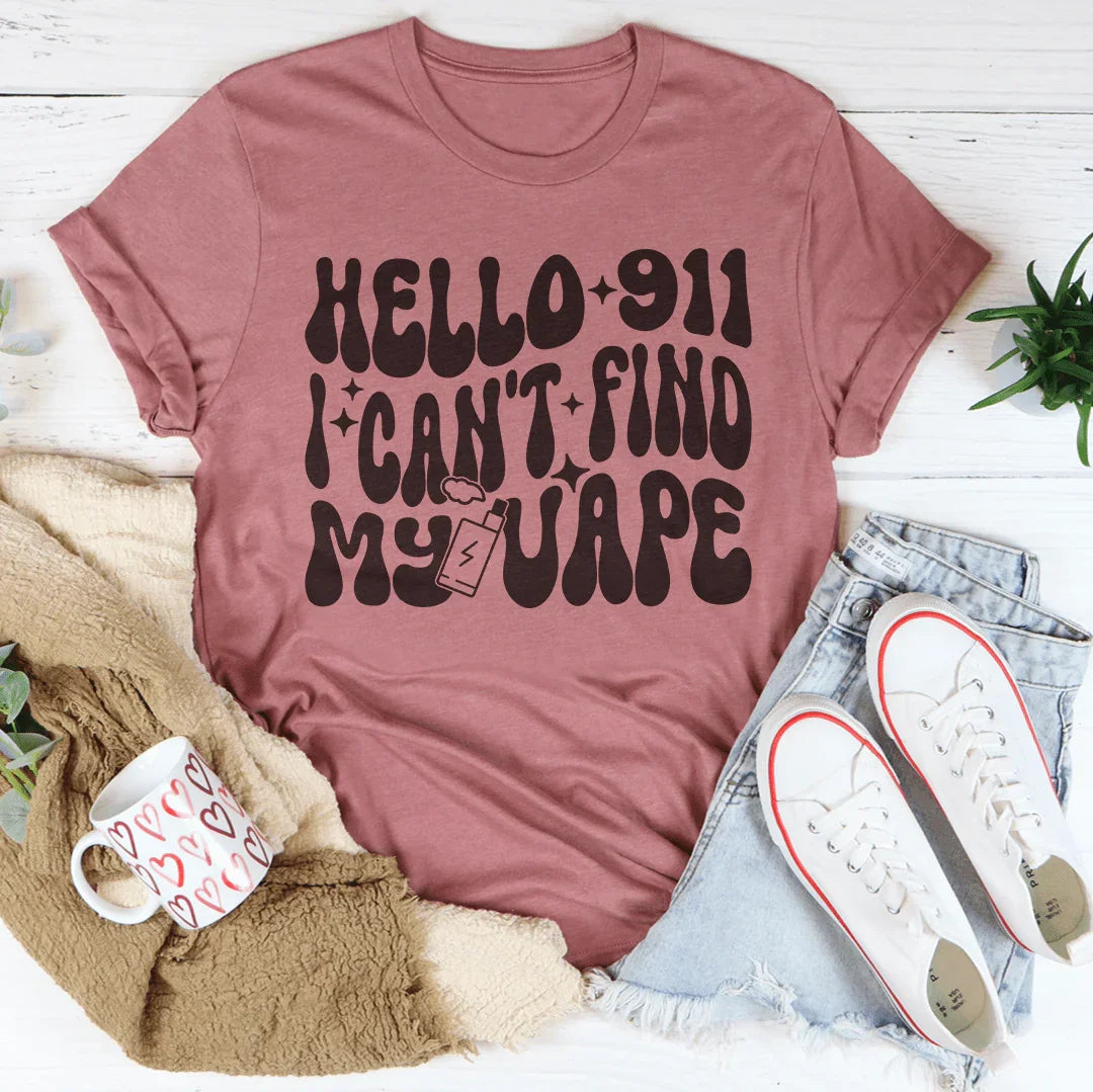 Hello 911 I Can't Find My Vape Tee