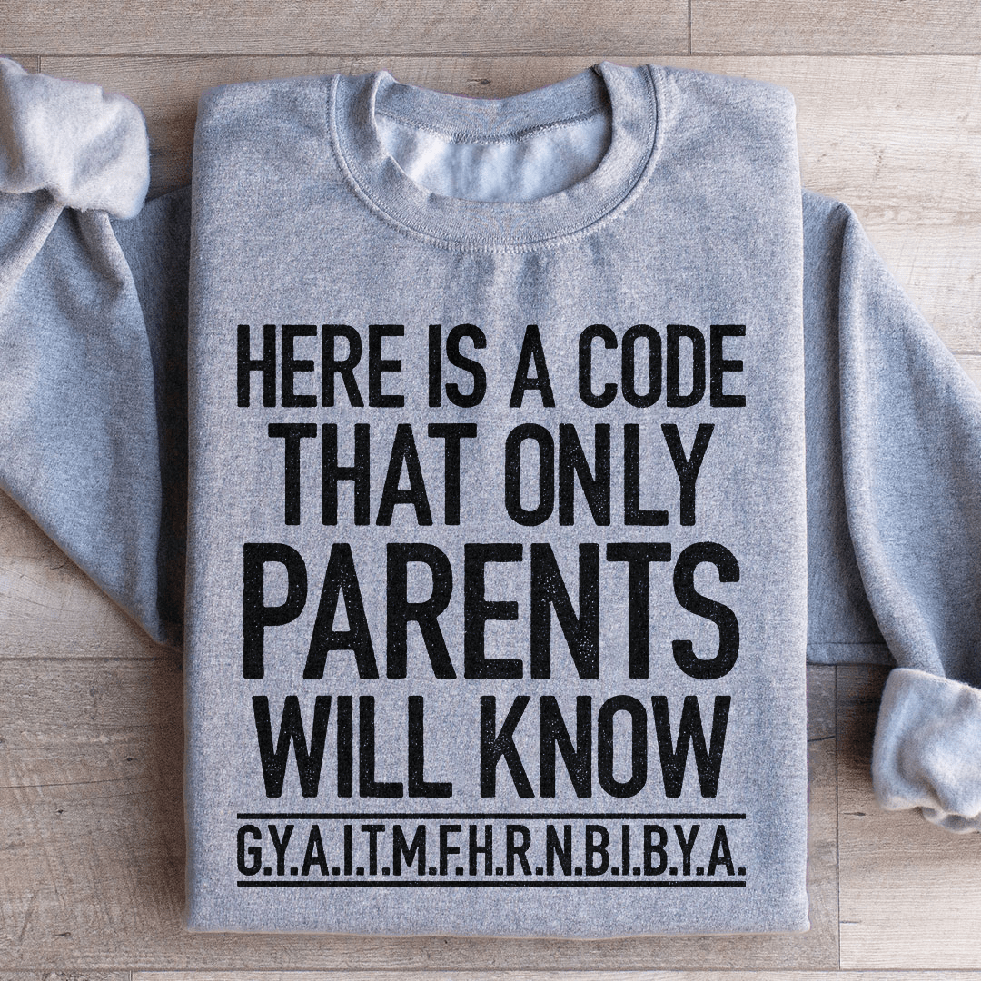Here's A Code That Only Parents Will Know Sweatshirt