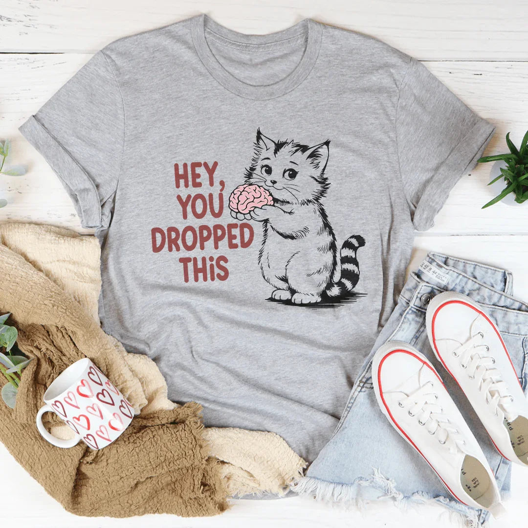 Hey You Dropped This Tee