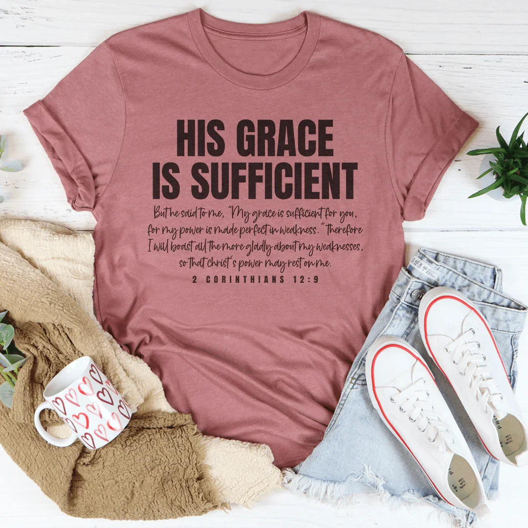 His Grace Is Sufficient But He Said To Me Tee