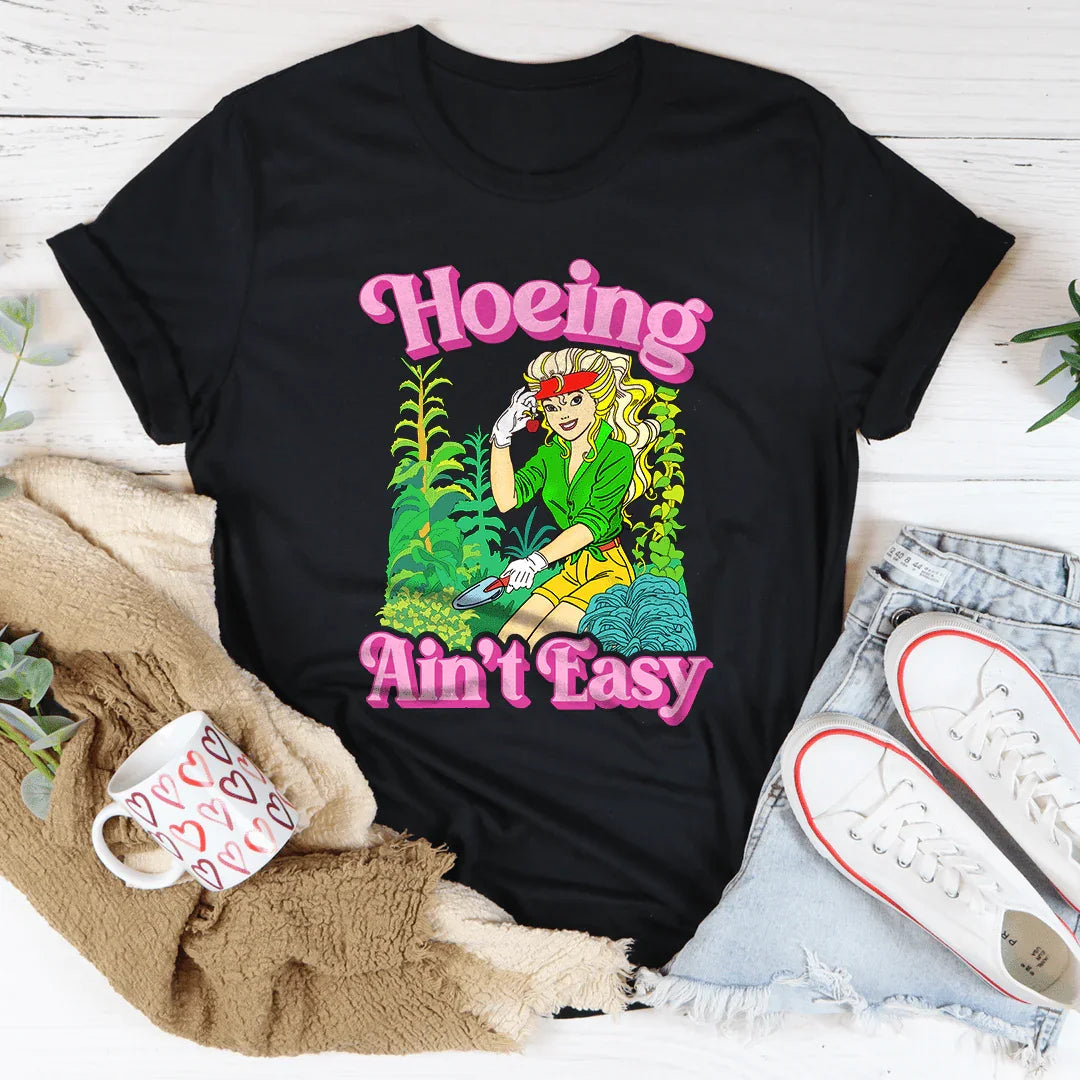 Hoeing Ain't Easy Tee