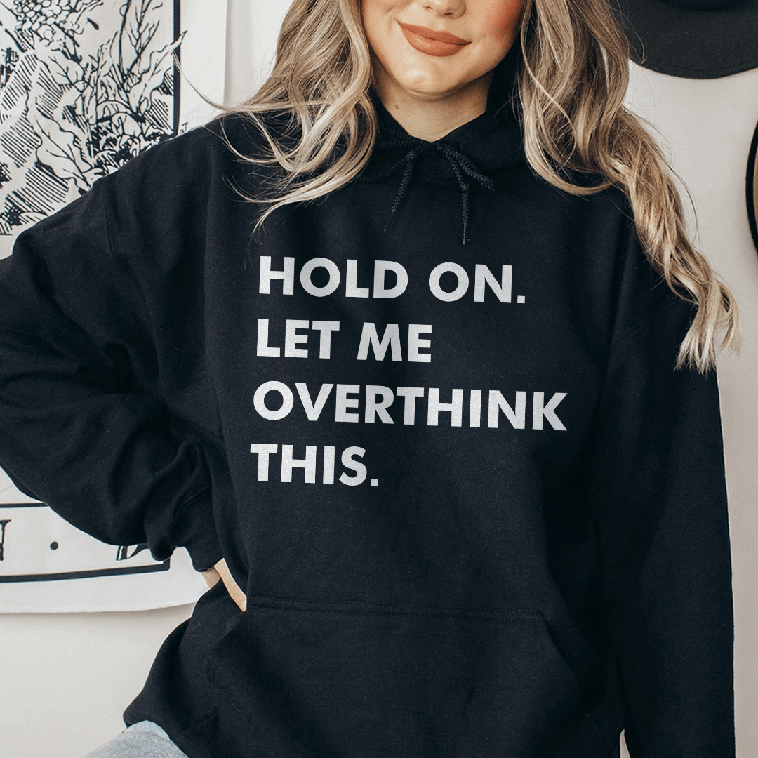 Hold On Let Me Overthink This Hoodie