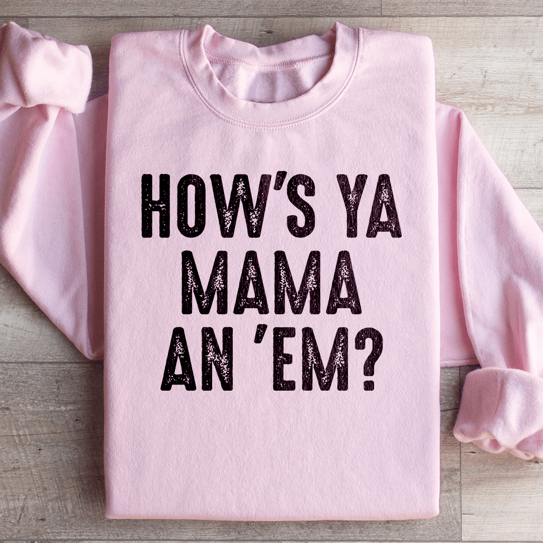 How's Ya Mama An Em Sweatshirt
